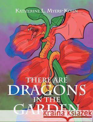 There Are Dragons in the Garden Katherine L. Myers-Kohn 9781681978024 Christian Faith Publishing, Inc. - książka