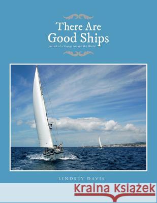 There Are Good Ships: Journal of a Voyage Around the World Lindsey Davis 9781483609225 Xlibris Corporation - książka