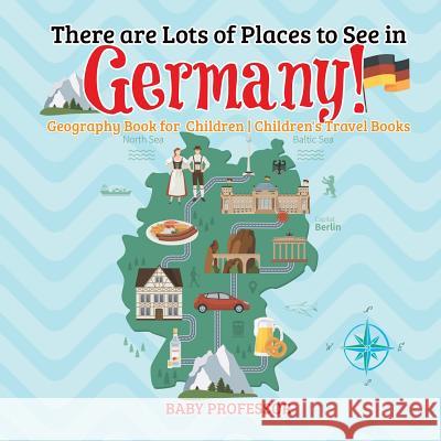 There are Lots of Places to See in Germany! Geography Book for Children Children's Travel Books Baby Professor 9781541915916 Baby Professor - książka