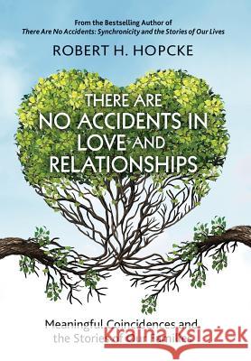 There Are No Accidents in Love and Relationships: Meaningful Coincidences and the Stories of Our Families Robert H. Hopcke 9781630514891 Chiron Publications - książka