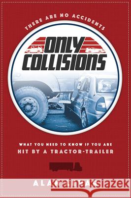 There Are No Accidents: What You Need to Know If You Are Hit by a Tractor-Trailer Alan Levar 9781599325569 Advantage Media Group - książka