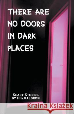 There Are No Doors In Dark Places D. G. Valdron 9781990860478 Fossil Cove Publishing - książka
