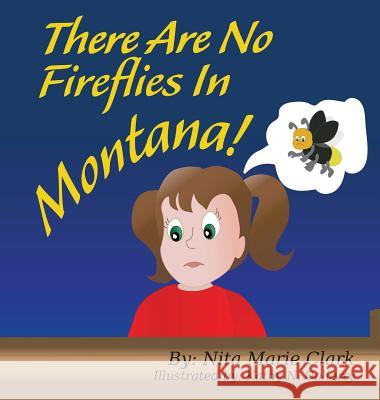There Are No Fireflies In Montana! Nita Marie Clark Kathy N. Doherty 9781732159693 Neat Read Publishing, LLC - książka
