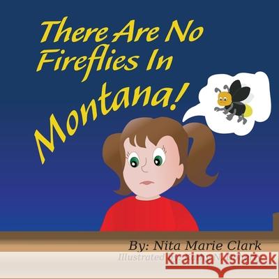 There Are No Fireflies In Montana! Nita Marie Clark Kathy N. Doherty 9781733055505 Neat Read Publishing, LLC - książka