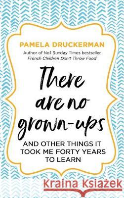 There Are No Grown-Ups : A midlife coming-of-age story Druckerman, Pamela 9780857522955  - książka