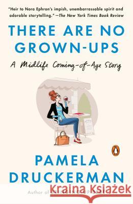 There Are No Grown-Ups: A Midlife Coming-Of-Age Story Pamela Druckerman 9780143111054 Penguin Books - książka