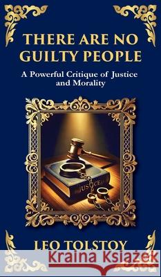 There Are No Guilty People: The Death Penalty, Moral Conscience, and the Illusion of Justice (Deluxe Hardbound Edition) Leo Tolstoy Tim Zengerink 9781804218853 Library of Alexandria - książka