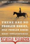 There Are No Problem Horses, Only Problem Riders Mary Twelveponies John Lyons 9780618127504 Mariner Books