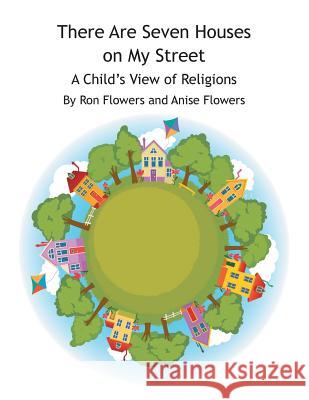 There Are Seven Houses on My Street: A Child's View on Religions Ron Flowers Anise Flowers 9781496938343 Authorhouse - książka