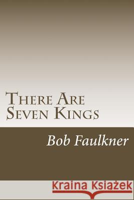 There Are Seven Kings: Candidates for President of the World Bob Faulkner 9781530081141 Createspace Independent Publishing Platform - książka