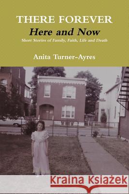 There Forever, Here and Now Anita Turner-Ayres 9780359191024 Lulu.com - książka