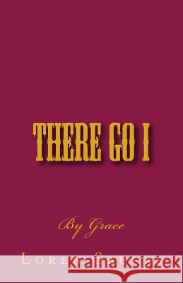 There Go I: By Grace Rev Loren E. Sauers 9781478138228 Createspace - książka