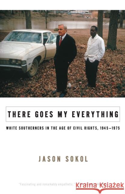 There Goes My Everything: White Southerners in the Age of Civil Rights, 1945-1975 Sokol, Jason 9780307275509 Vintage Books USA - książka