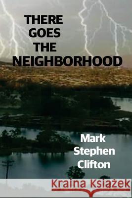 There Goes the Neighborhood! Mark Stephen Clifton 9781983426261 Createspace Independent Publishing Platform - książka