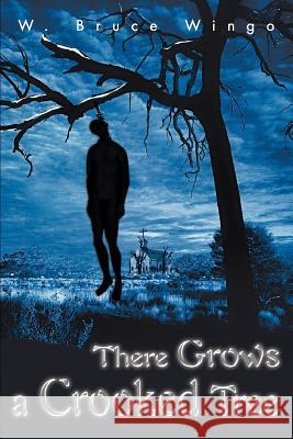 There Grows a Crooked Tree W. Bruce Wingo 9780595289035 iUniverse - książka