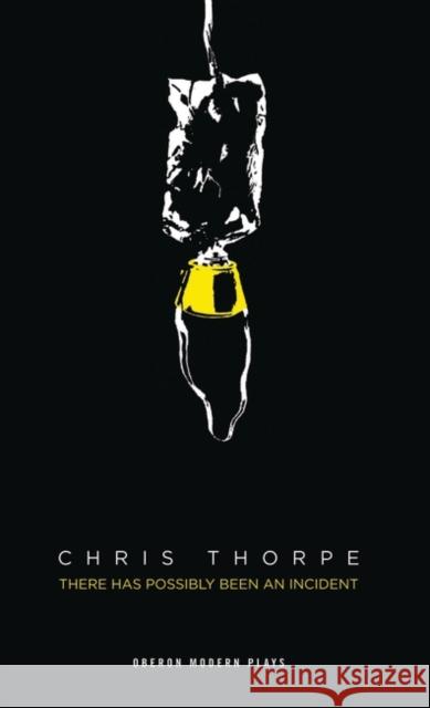 There Has Possibly Been an Incident Thorpe, Chris 9781783190409 OBERON BOOKS - książka