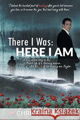 There I Was: Here I Am Christine Ball (The Alfred Hospital and Monash University Melbourne Victoria Australia) 9781504390361 Xlibris - książka