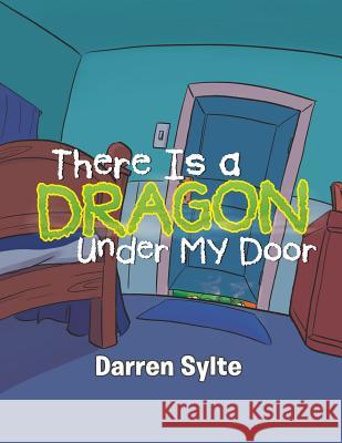 There Is a Dragon Under My Door Darren Sylte 9781532047992 iUniverse - książka