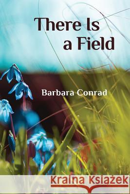 There Is a Field Barbara Conrad 9781942371540 Futurecycle Press - książka