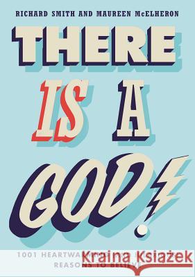 There Is a God!: 1,001 Heartwarming (and Hilarious) Reasons to Believe Richard Smith Maureen McElheron 9780399167805 Tarcher - książka