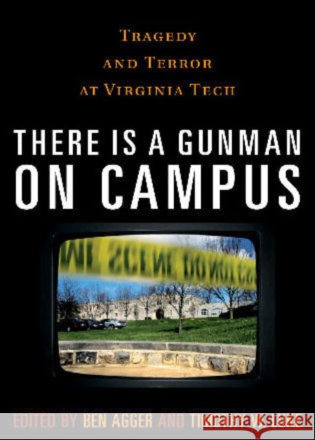 There is a Gunman on Campus: Tragedy and Terror at Virginia Tech Agger, Ben 9780742561304 Rowman & Littlefield Publishers - książka