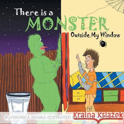 There Is a Monster Outside My Window Veronica Rivera 9781483637754 Xlibris Corporation - książka