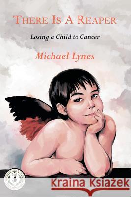 There Is a Reaper: Losing a Child to Cancer Michael Lynes 9781938812422 Full Court Press - książka