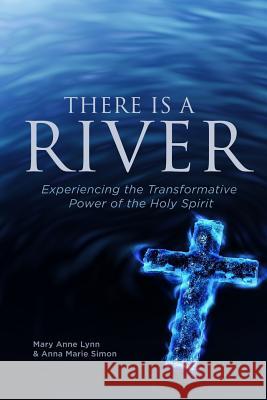 There Is A River: Experiencing the Transformative Power of the Holy Spirit Lynn, Mary Anne 9781367102217 Blurb - książka