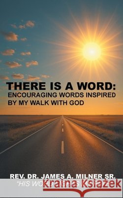 There is a Word: Encouraging Words Inspired by My Walk with God Milner, James 9798894282213 Christian Faith Publishing - książka