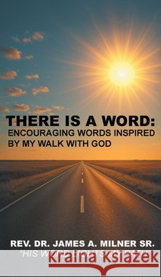 There is a Word: Encouraging Words Inspired by My Walk with God Milner, James 9798897853922 Christian Faith Publishing - książka