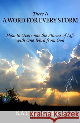 There is a Word for Every Storm: How to Overcome the Storms of Life with One Word from God Morris Cerullo Kathy Casto  9781879545045 Hisway Prayer Publications - książka