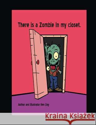 There is a Zombie in my closet. Day, Ken 9781535177702 Createspace Independent Publishing Platform - książka