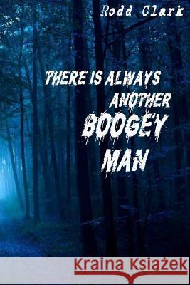 There is Always Another Boogey Man Clark, Rodd 9781523664092 Createspace Independent Publishing Platform - książka