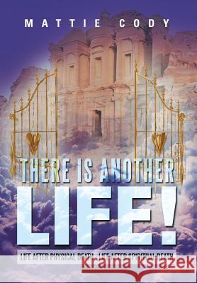 There Is Another Life!: Life After Physical Death - Life After Spiritual Death Cody, Mattie 9781483641652 Xlibris Corporation - książka