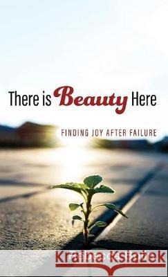 There is Beauty Here: Finding Joy After Failure Rebecca Bolin 9781532687105 Resource Publications (CA) - książka