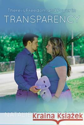 There is Freedom and Power in Transparency Thomas, Mba Natalie 9781533178947 Createspace Independent Publishing Platform - książka