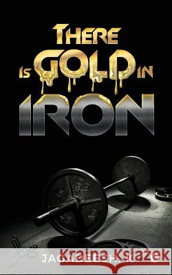 There Is Gold in Iron Jagadeesh K. 9781948146999 Notion Press, Inc. - książka