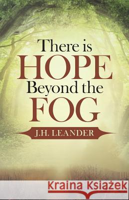 There is Hope Beyond the Fog J H Leander 9781512757149 WestBow Press - książka