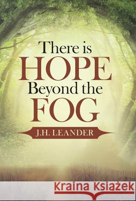 There is Hope Beyond the Fog J H Leander 9781512757156 WestBow Press - książka