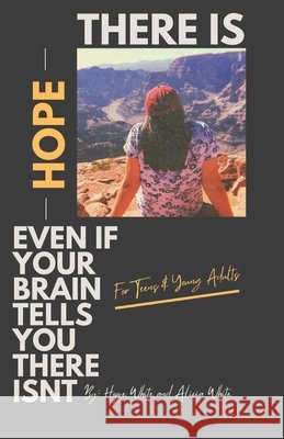 There is Hope Even If Your Brain Tells You There Isn't Alicia White 9798750618668 Independently Published - książka