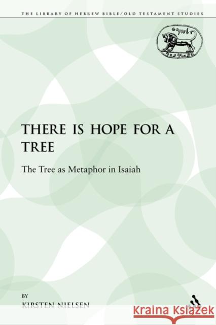 There Is Hope for a Tree: The Tree as Metaphor in Isaiah Nielsen, Kirsten 9780567582386 Sheffield Academic Press - książka