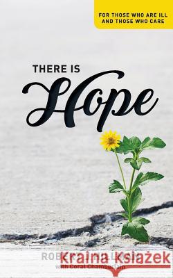 There is Hope: For those who are ill and those who care Robert J Hillman, Coral Chamberlain 9780648371991 Initiate Media Pty Ltd - książka