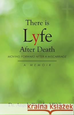 There is Lyfe After Death: Moving Forward After a Miscarriage, A Memoir Dr Walker 9781640880856 Trilogy Christian Publishing, Inc. - książka