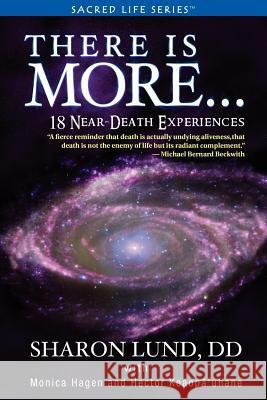 There Is More . . . 18 Near-Death Experiences Sharon Phd Lund Monica Hagen Hector Lope 9780982233139 Sacred Life Publishers - książka