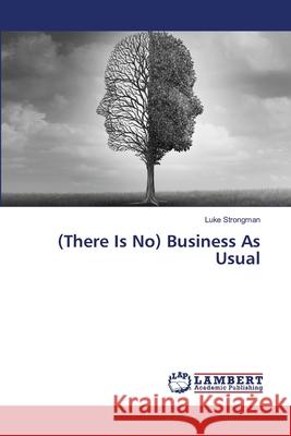 (There Is No) Business As Usual Strongman, Luke 9786208451165 LAP Lambert Academic Publishing - książka