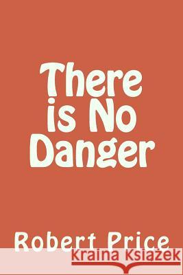 There is No Danger Price, Robert 9781515195184 Createspace - książka