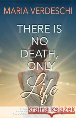 There Is No Death, Only Life Maria Verdeschi 9781733934008 Maria Verdeschi - książka