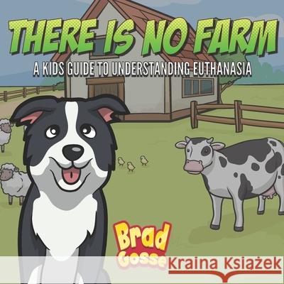 There Is No Farm: Kids Guide To Understanding Euthanasia Brad Gosse   9798689149028 Independently Published - książka
