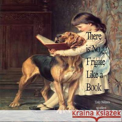 There Is No Frigate Like a Book: He Ate and Drank the Precious Words, A Drop Fell on the Apple Tree Dickinson, Emily 9781947032026 Pemberley Publishing - książka