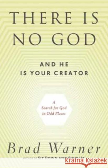 There is No God and He is Always with You: A Search for God in Odd Places Brad Warner 9781608681839 New World Library - książka
